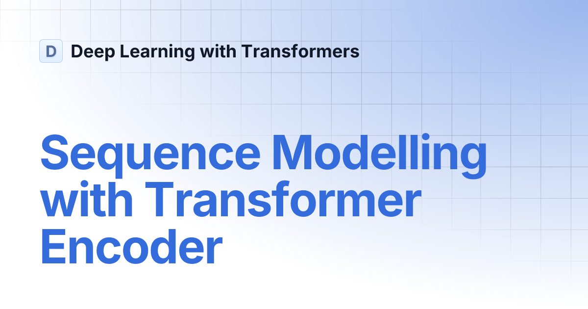 Sequence Modelling with Transformer Encoder | Deep Learning with ...